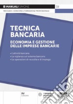 Tecnica bancaria. Economia e gestione delle imprese bancarie libro