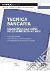 Tecnica bancaria. Economia e gestione delle imprese bancarie libro