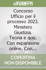 Concorso Ufficio per il processo 2023. Ministero Giustizia. Teoria e quiz. Con espansione online. Con software di simulazione libro