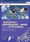 I dispositivi di sorveglianza di massa nelle città digitali. Aspetti etici e giuridici. Giustizia e polizia predittiva libro