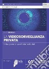 La videosorveglianza privata. Video governance e trattamento dati libro di Biarella Laura