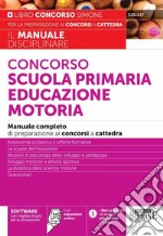 Concorso scuola primaria educazione motoria. Manuale completo di preparazione ai concorsi a cattedra. Con espansione online libro