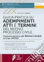 Guida pratica su adempimenti atti e termini del nuovo processo civile. Prontuario operativo sulla Riforma Cartabia ex D.Lgs. 149/2022. Con espansione online libro