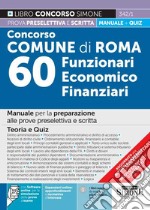 Concorso comune di Roma 60 funzionari economico finanziari. Manuale per la preparazione alle prove preselettiva e scritta. Teoria e quiz. Con espansione online. Con software di simulazione libro