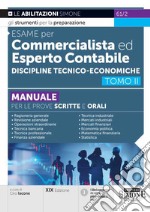 Esame per commercialista ed esperto contabile. Manuale per le prove scritte e orali. Vol. 2: Discipline tecnico-economiche libro