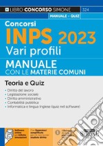 Concorsi INPS 2023 vari profili. Manuale con le materie comuni. Teoria e quiz. Con espansione online. Con software di simulazione libro