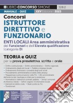 Concorsi istruttore direttivo e funzionario. Enti locali area amministrativa dei funzionari e dell'elevata qualificazione (categoria D). Teoria e quiz per la prova preselettiva, scritta e orale. Con espansione online. Con software di simulazione libro