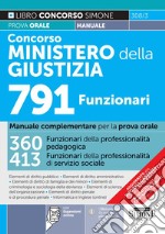 Concorso Ministero della Giustizia 791 funzionari. Manuale complementare per la prova orale. 360 funzionari della professionalità pedagogica, 413 funzionari della professionalità di servizio sociale. Con espansione online libro