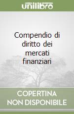 Compendio di diritto dei mercati finanziari libro