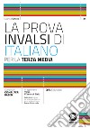 La prova INVALSI di italiano terza media 2024. Per la Scuola media libro di Cotena Susanna Ricciardi Roberta