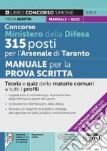 Concorso Ministero della Difesa 315 posti per l'Arsenale di Taranto. Manuale per la prova scritta. Teoria e quiz delle materie comuni a tutti i profili. Con espansione online. Con software di simulazione libro