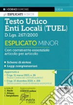 Testo unico enti locali (TUEL) D.Lgs. 267/2000 Esplicato minor. Con commento essenziale articolo per articolo. Con aggiornamento online libro