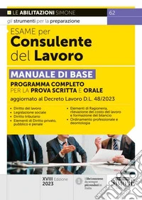 Esame per consulente del lavoro. Manuale di base. Programma completo per la prova scritta e orale libro