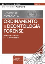 L'esame di avvocato. Ordinamento e deontologia Forense. Manuale di sintesi per la prova orale rafforzata libro