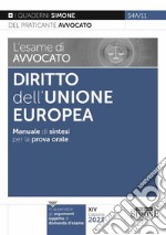 L'esame di avvocato. Diritto dell'Unione Europea. Manuale di sintesi per la prova orale rafforzata libro