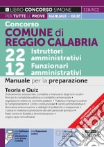 Concorso Comune di Reggio Calabria 22 istruttori amministrativi e 12 funzionari amministrativi. Manuale per la preparazione. Teoria e quiz. Con espansione online. Con software di simulazione libro