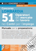 Concorso Lombardia. 51 Operatori del mercato nei Centri per l'impiego. Manuale per la preparazione. Con espansioni online. Con software di simulazione libro