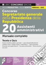 Concorso Segretariato generale della Presidenza della Repubblica. 20 Assistenti amministrativi. Manuale completo. Teoria e quiz. Con estensioni online. Con software di simulazione libro