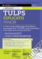 Tulps esplicato. Il Testo unico delle leggi di pubblica sicurezza (R.D. 773/1931) con commento essenziale articolo per articolo. Regolamento. Leggi complementari. Ediz. minor. Con aggiornamento online libro