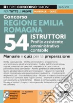 Concorso Regione Emilia Romagna 54 istruttori profilo assistente amministrativo contabile. Manuale e quiz per la prova, scritta e orale. Con espansione online. Con software di simulazione libro