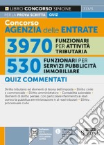 Concorso agenzia delle entrate. 3970 funzionari per attività tributaria. 530 funzionari per servizi di pubblicità immobiliare. Quiz commentati per la prova scritta. Con software per la simulazione delle prove d'esame libro