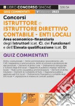 Concorsi istruttore e istruttore direttivo contabile. Enti locali area economico-finanziaria degli istruttori (cat. C), dei funzionari e dell'elevata qualificazione (cat. D). Quiz commentati. Con software di simulazione libro