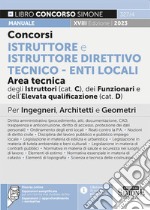 Concorsi istruttore e istruttore direttivo tecnico. Enti locali area tecnica degli istruttori (Cat. C), dei funzionari e dell'elevata qualificazione (Cat. D). Manuale per ingegneri, architetti e geometri. Con espansione online libro