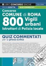 Concorso Comune di Roma. 800 vigili urbani istruttori di polizia locale. Quiz commentati. Con software di simulazione libro