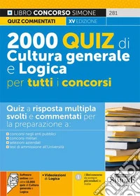 2000 quiz di cultura generale e logica per tutti i concorsi. Con software di simulazione. Con videolezioni di logica libro