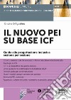 Il nuovo PEI su base ICF. Guida alla progettazione inclusiva sezione per sezione. Con espansione online libro di D'Agostino Cristina