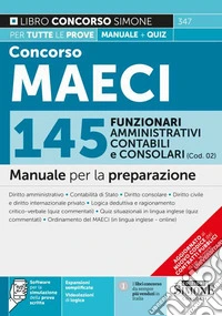 Concorso MAECI 2023. 145 funzionari amministrativi, contabili e consolari (Cod. 02). Manuale per la preparazione. Con software per la simulazione libro
