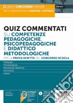 Quiz commentati su competenze pedagogiche, psicopedagogiche e didattico metodologiche. Per la prova scritta del concorso scuola. Con espansione online. Con software di simulazione libro