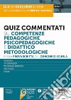 Quiz commentati su competenze pedagogiche, psicopedagogiche e didattico metodologiche. Per la prova scritta del concorso scuola. Con espansione online. Con software di simulazione libro di Di Nocera A. M. (cur.)