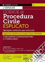 Codice di procedura civile esplicato. Spiegato articolo per articolo. Con norme complementari e formulario. Aggiornato alla Riforma Cartabia (D.Lgs. 149/2022) libro