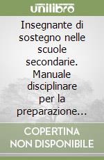 Insegnante di sostegno nelle scuole secondarie. Manuale disciplinare per la preparazione ai concorsi scuola.Normativa e governance dell'inclusione - Psicopedagogia e apprendimento - Metodologie didattiche - Disabilità e altri BES - Strumenti operati libro