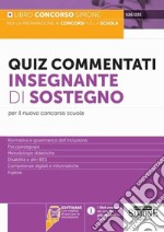 Quiz commentati insegnante di sostegno. Per il nuovo concorso scuola. Con software di simulazione libro