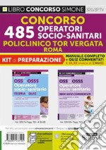 Concorso 485 OSS-OSS Operatori Socio-Sanitari Policlinico Tor Vergata Roma. Kit di preparazione. Manuale completo + Quiz commentati. Con espansione online. Con software di simulazione libro