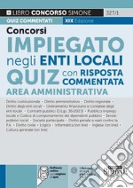 Concorsi impiegato negli enti local. Quiz con risposta commentata. Area amministrativa. Con software di simulazione libro