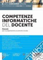 Competenze informatiche del docente. Manuale per la preparazione ai concorsi scuola. Con software di simulazione libro