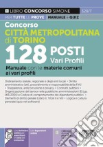 Concorso città metropolitana di Torino 128 posti vari profili. Manuale con le materie comuni ai vari profili. Con espansioni online. Con software di simulazione libro