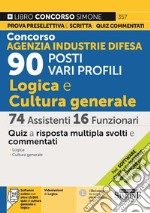 Concorso Agenzia Industrie Difesa. 90 posti vari profili. Logica e cultura generale. 74 assistenti 16 funzionari. Quiz. Con software di simulazione. Con videolezioni di logica libro