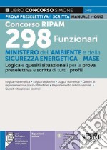 Concorso RIPAM 298 funzionari - Ministero dell'Ambiente e della Sicurezza Energetica - MASE. Logica e quesiti situazionali per la prova preselettiva e scritta di tutti i profili. Manuale. Con aggiornamento online. Con software di simulazione libro