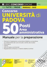 Concorso Università di Padova 50 posti area amministrativa. Con aggiornamento online. Con software di simulazione. Con videolezioni di logica libro