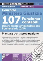 Concorso Ministero Giustizia 107 funzionari contabili. Dipartimento Amministrazione penitenziaria (DAP). Prova scritta. Manuale per la preparazione + quiz. Con espansione online. Con software di simulazione libro