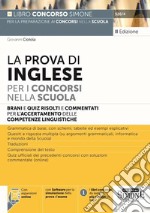 La prova di inglese per i concorsi nella scuola. Brani e quiz risolti e commentati per l'accertamento delle competenze di lingua inglese. Con espansione online. Con software di simulazione libro