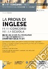 La prova di inglese per i concorsi nella scuola. Brani e quiz risolti e commentati per l'accertamento delle competenze di lingua inglese. Con espansione online. Con software di simulazione libro