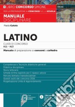 Latino Classi di concorso A11-A13. Manuale di preparazione ai concorsi a cattedra. Con espansioni online libro