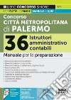 Concorso Città Metropolitana di Palermo. 36 istruttori amministrativo contabili. Manuale per tutte le prove + quiz. Con espansione online. Con software di simulazione libro