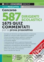 Concorso 587 dirigente scolastico. 1675 quiz commentati per la prova preselettiva. Normativa di riferimento sul sistema educativo di istruzione. Con software di simulazione libro