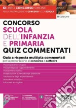 Concorso Scuola dell'infanzia e primaria. Quiz commentati a risposta multipla commentati per la preparazione al concorso a cattedra. Con espansione online. Con software di simulazione libro